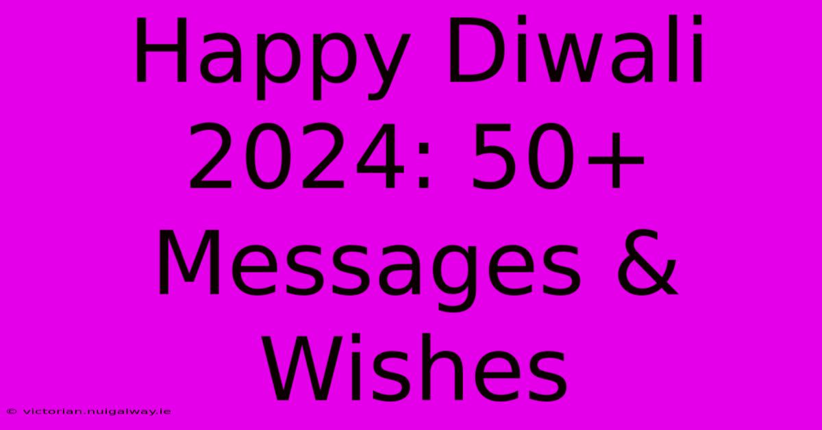 Happy Diwali 2024: 50+ Messages & Wishes