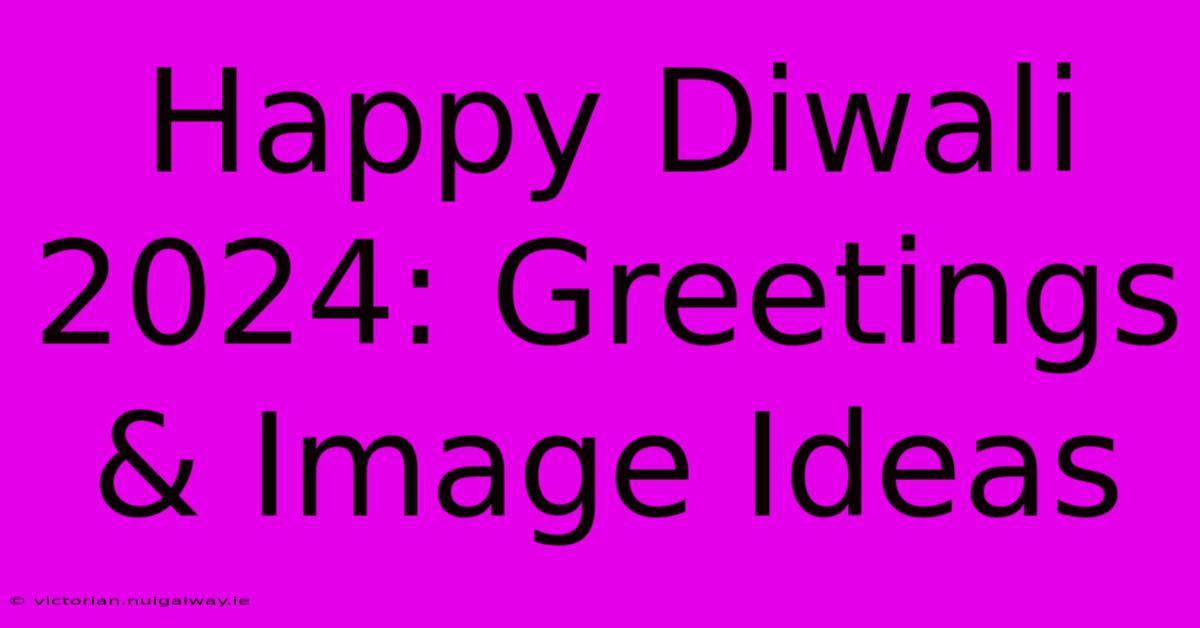 Happy Diwali 2024: Greetings & Image Ideas