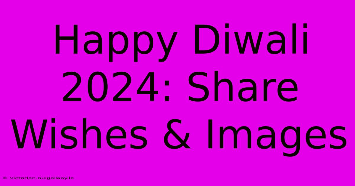 Happy Diwali 2024: Share Wishes & Images