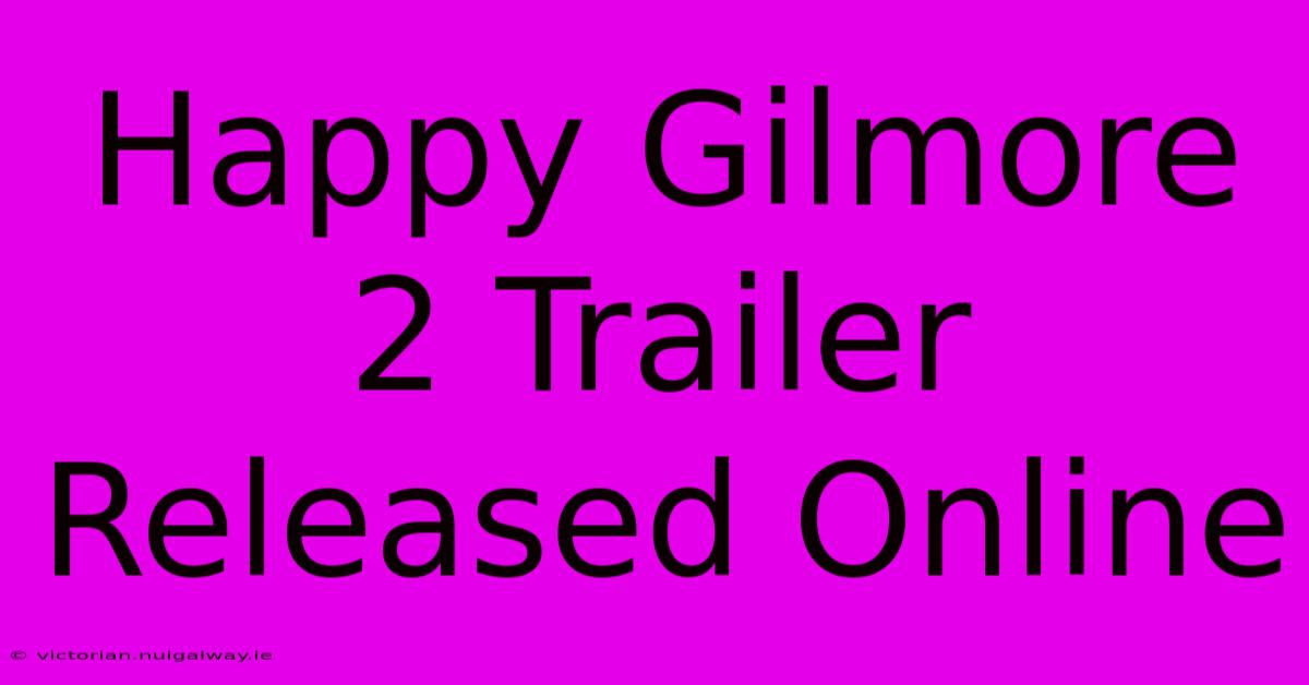 Happy Gilmore 2 Trailer Released Online