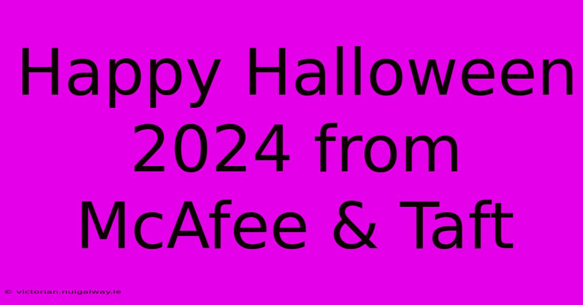 Happy Halloween 2024 From McAfee & Taft