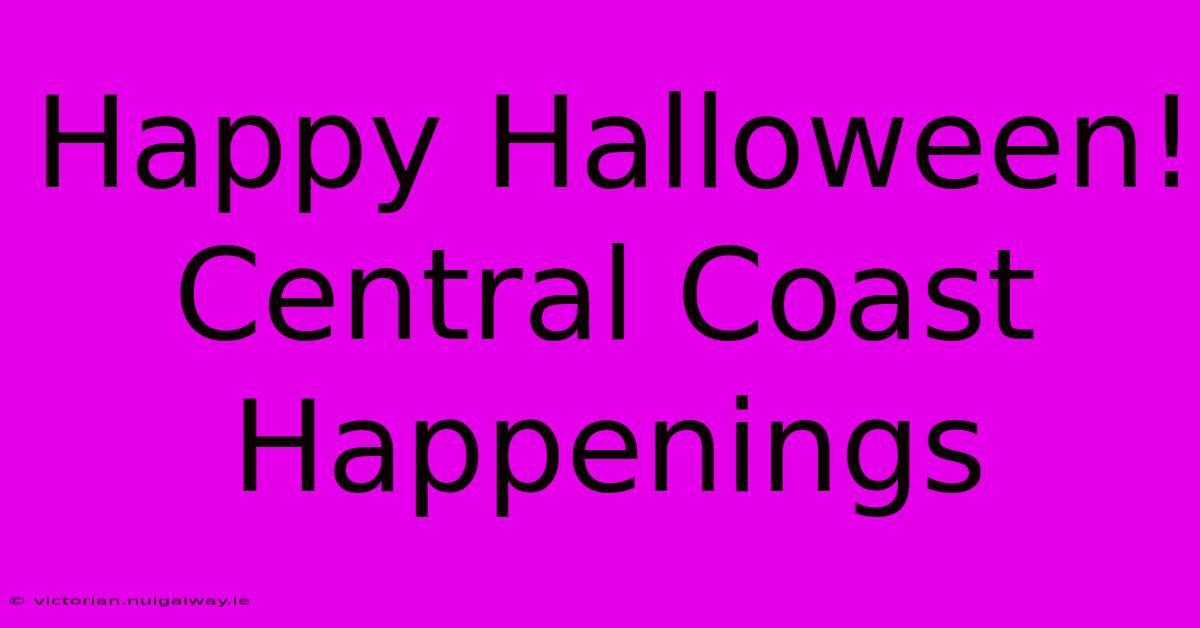 Happy Halloween! Central Coast Happenings