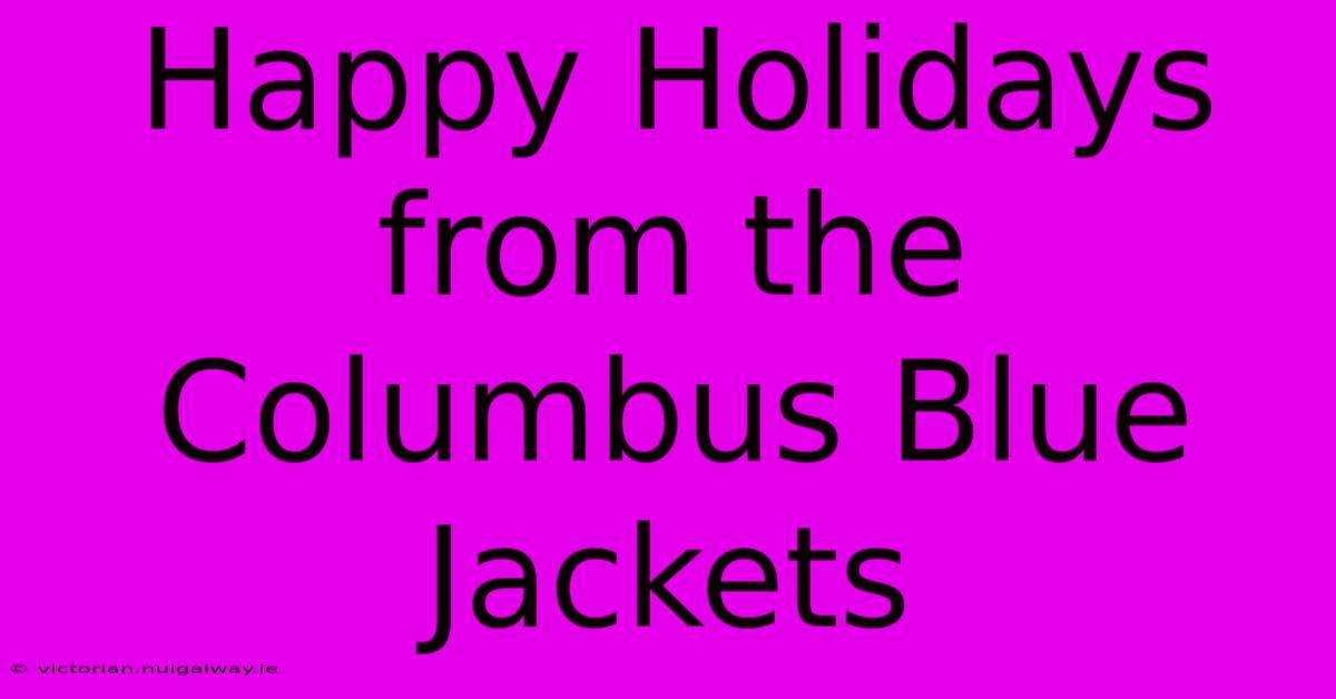 Happy Holidays From The Columbus Blue Jackets