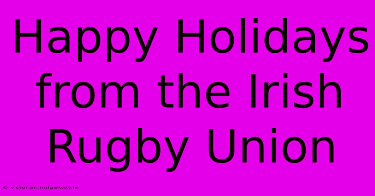 Happy Holidays From The Irish Rugby Union