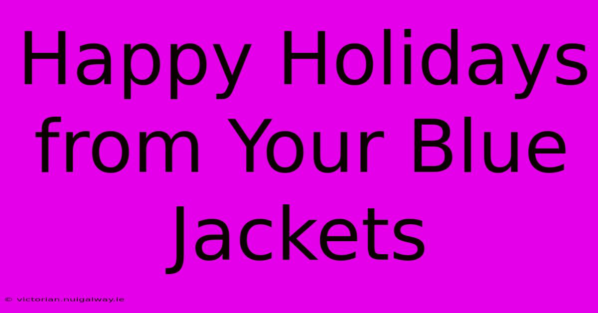 Happy Holidays From Your Blue Jackets