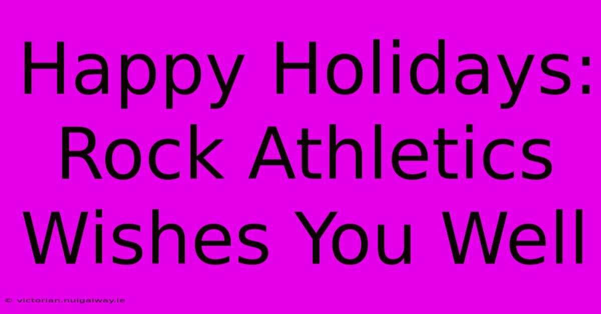 Happy Holidays: Rock Athletics Wishes You Well