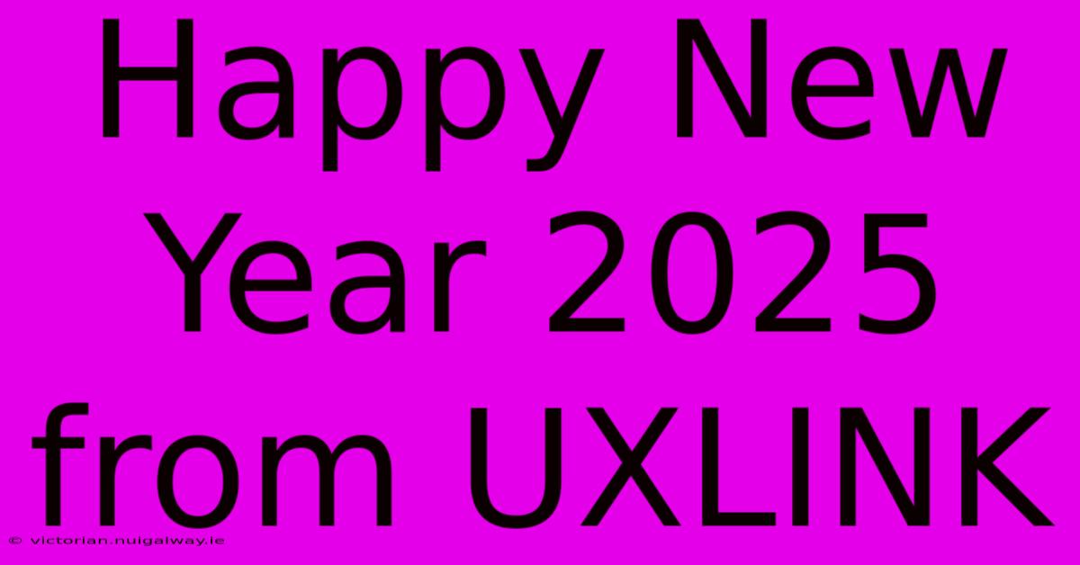 Happy New Year 2025 From UXLINK