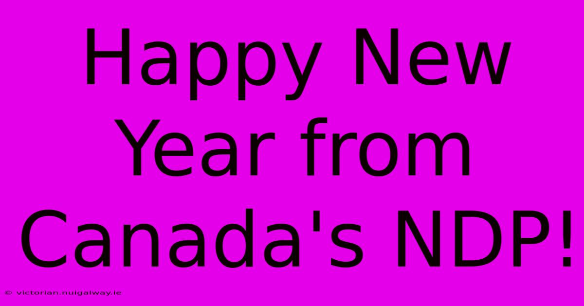 Happy New Year From Canada's NDP!