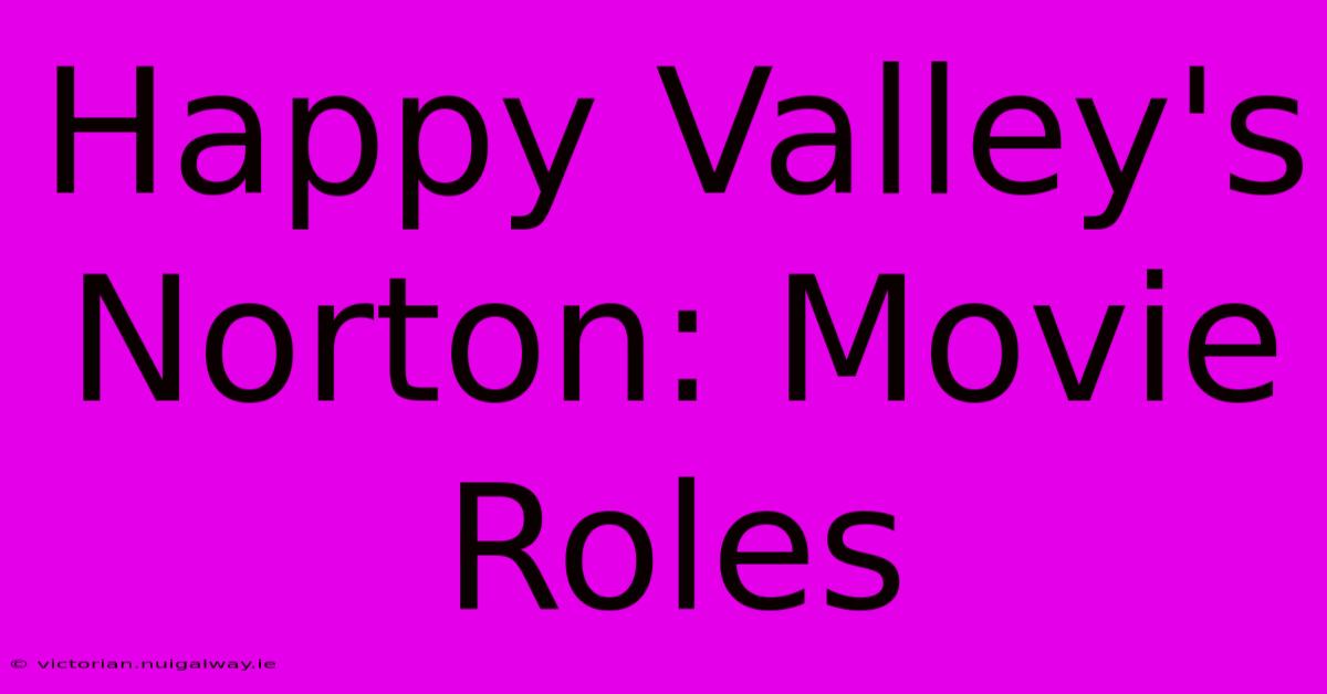 Happy Valley's Norton: Movie Roles