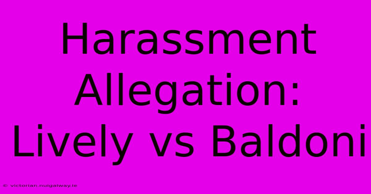 Harassment Allegation: Lively Vs Baldoni