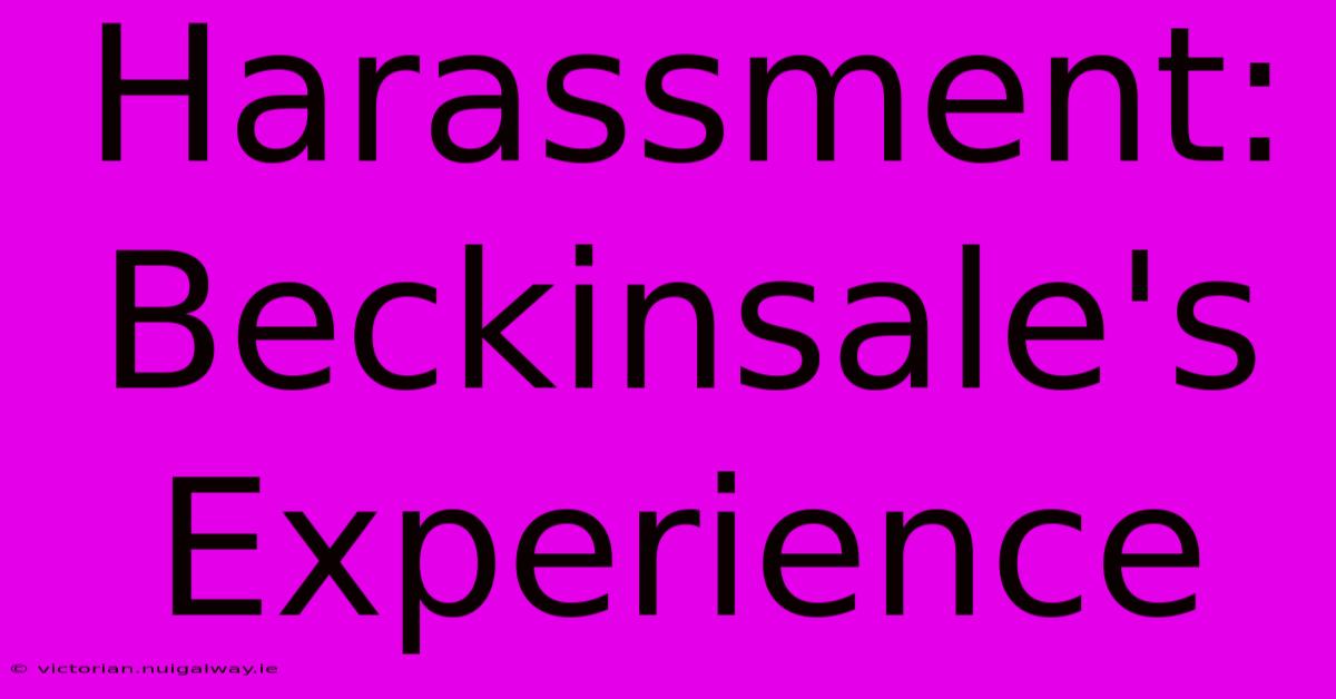 Harassment: Beckinsale's Experience