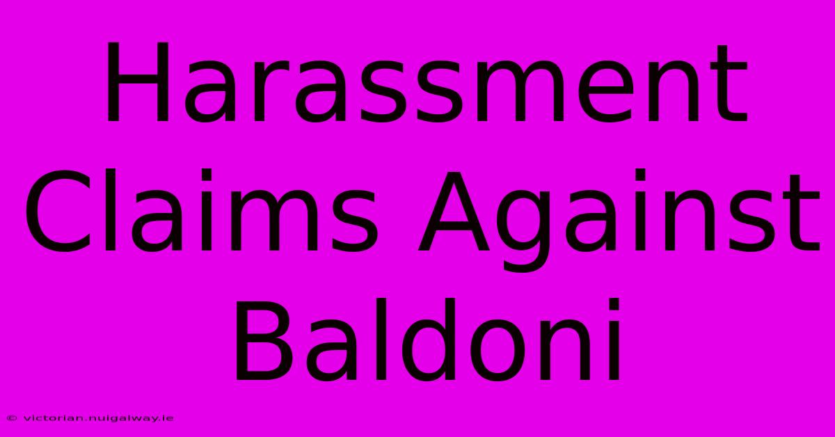 Harassment Claims Against Baldoni