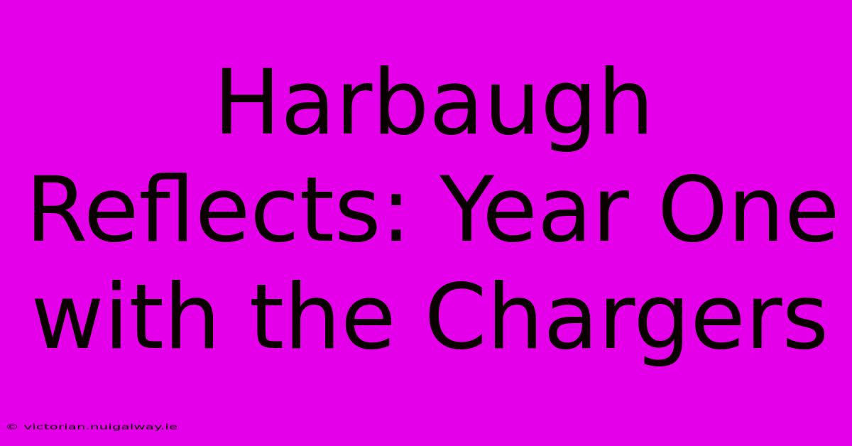 Harbaugh Reflects: Year One With The Chargers