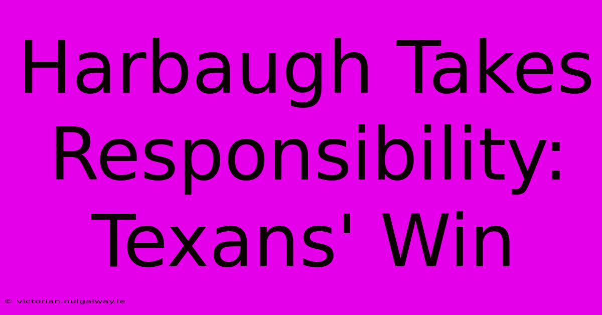 Harbaugh Takes Responsibility: Texans' Win