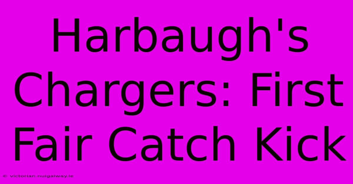 Harbaugh's Chargers: First Fair Catch Kick