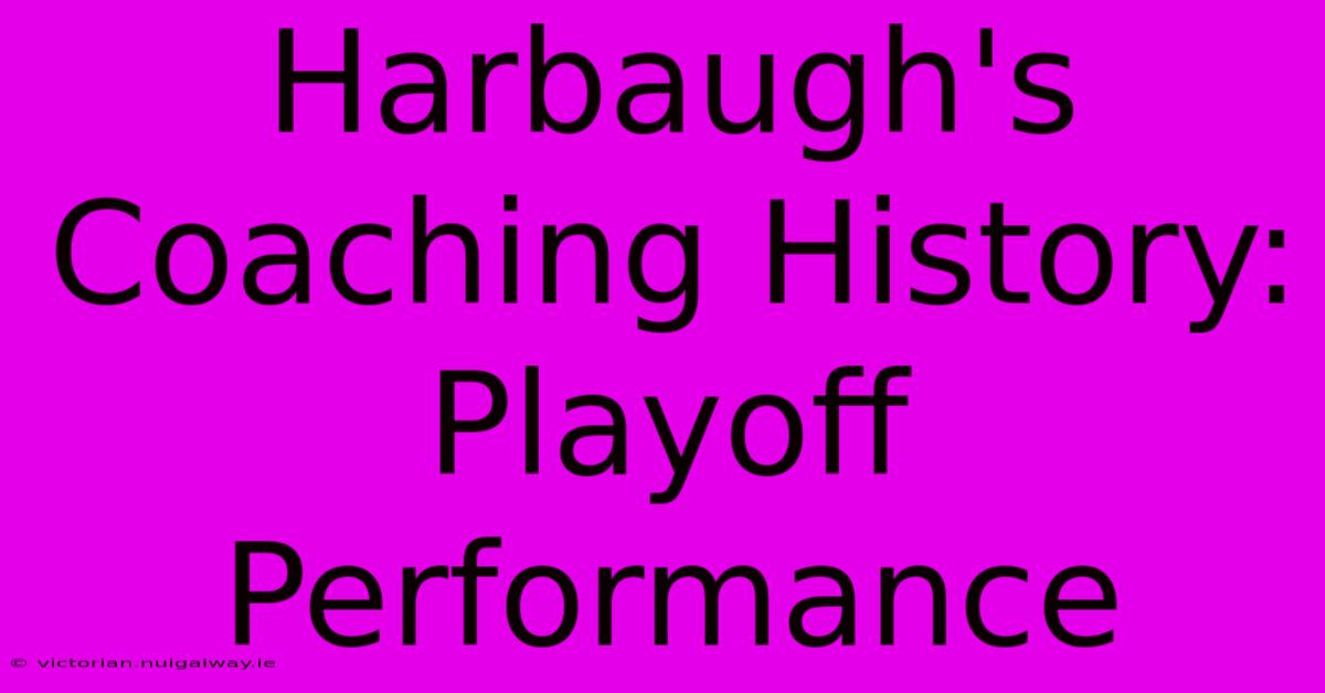 Harbaugh's Coaching History: Playoff Performance