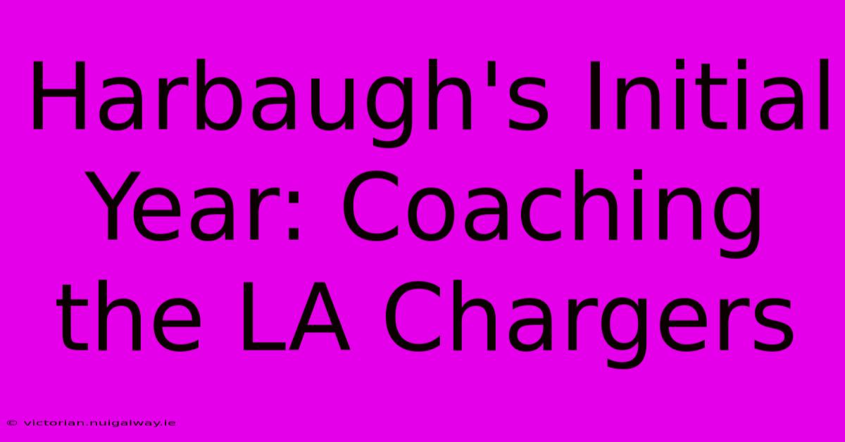 Harbaugh's Initial Year: Coaching The LA Chargers