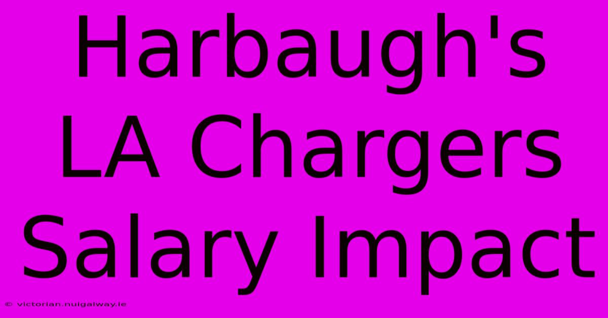 Harbaugh's LA Chargers Salary Impact