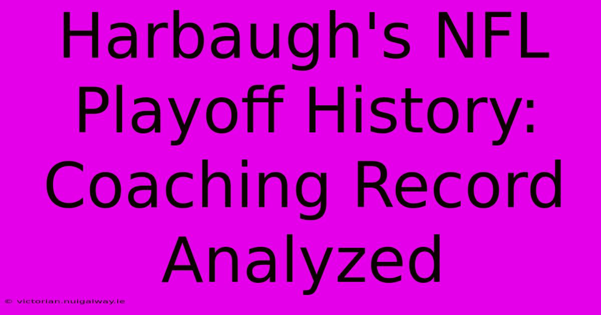 Harbaugh's NFL Playoff History: Coaching Record Analyzed