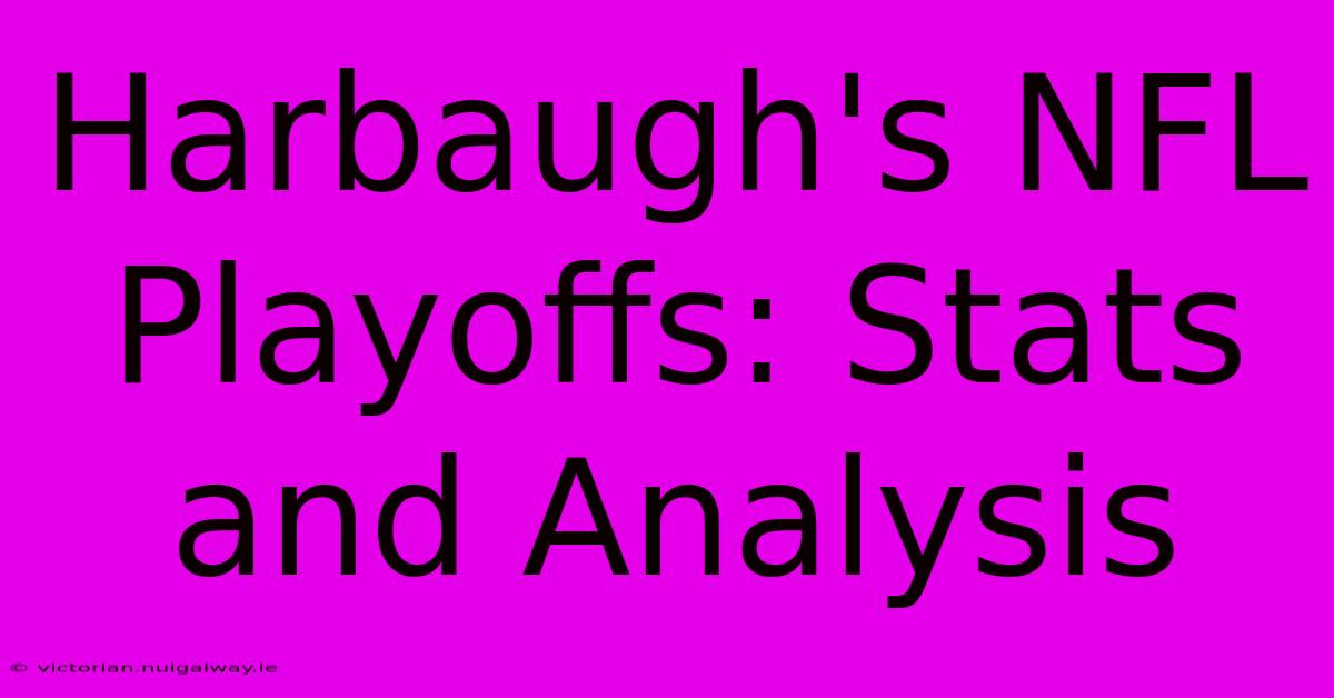 Harbaugh's NFL Playoffs: Stats And Analysis