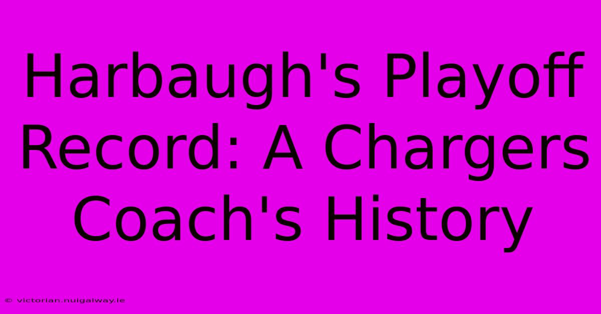 Harbaugh's Playoff Record: A Chargers Coach's History