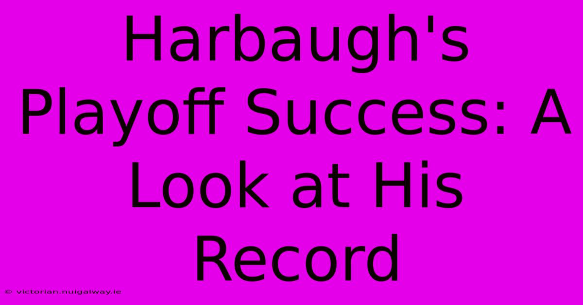 Harbaugh's Playoff Success: A Look At His Record