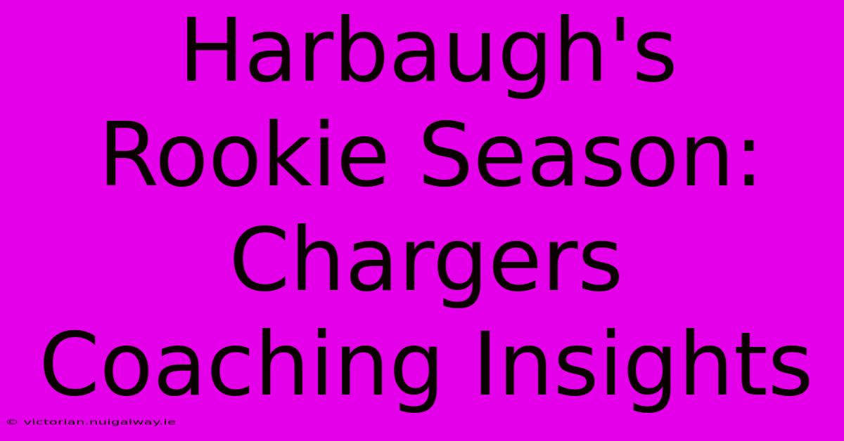 Harbaugh's Rookie Season: Chargers Coaching Insights