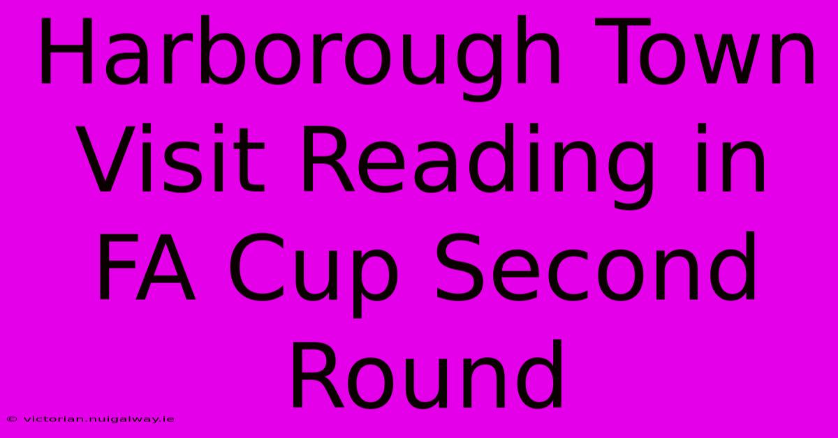 Harborough Town Visit Reading In FA Cup Second Round