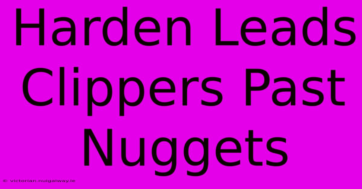 Harden Leads Clippers Past Nuggets