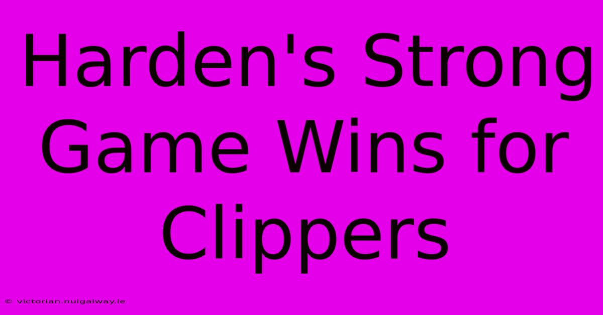 Harden's Strong Game Wins For Clippers