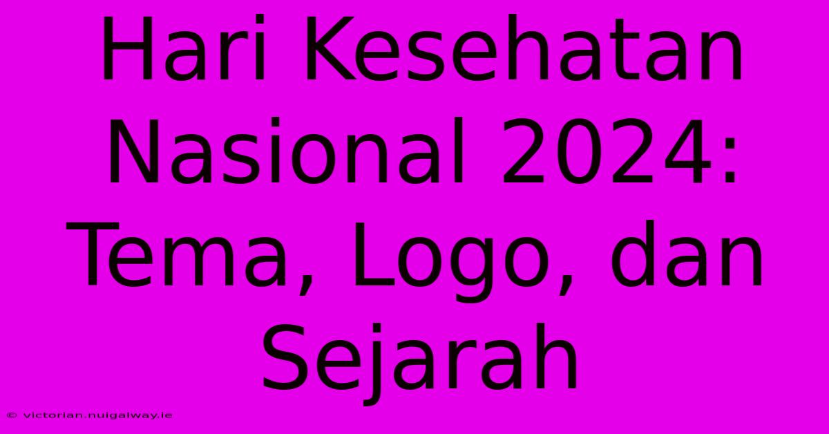 Hari Kesehatan Nasional 2024: Tema, Logo, Dan Sejarah