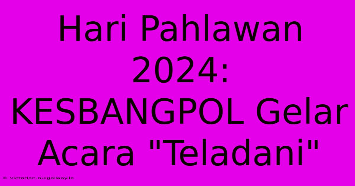 Hari Pahlawan 2024: KESBANGPOL Gelar Acara 