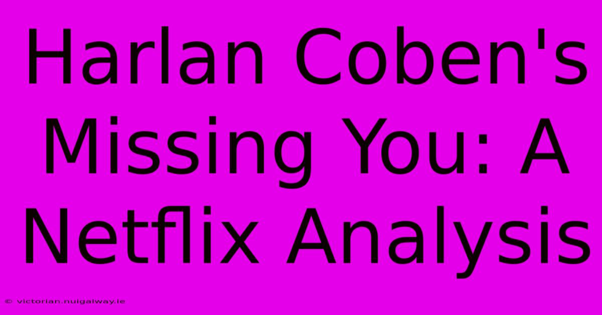 Harlan Coben's Missing You: A Netflix Analysis