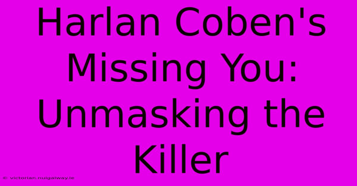 Harlan Coben's Missing You: Unmasking The Killer