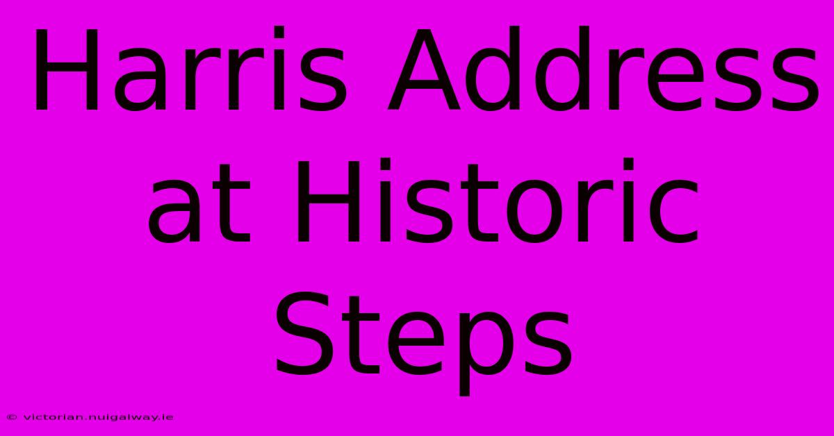 Harris Address At Historic Steps