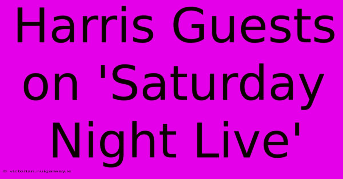 Harris Guests On 'Saturday Night Live' 