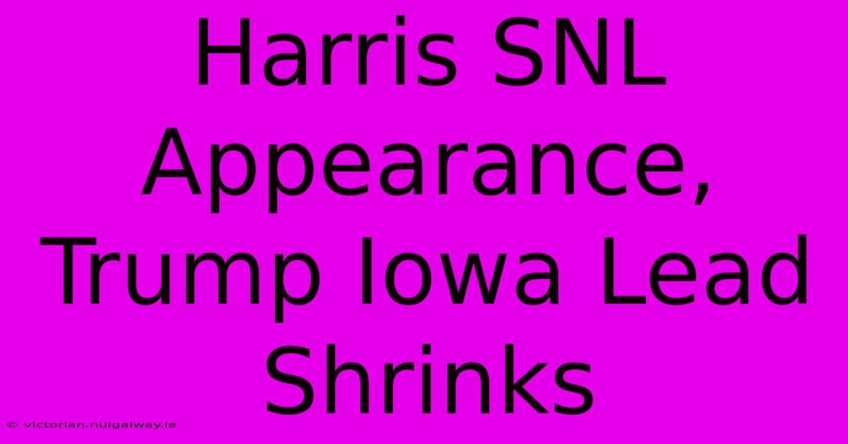 Harris SNL Appearance, Trump Iowa Lead Shrinks 