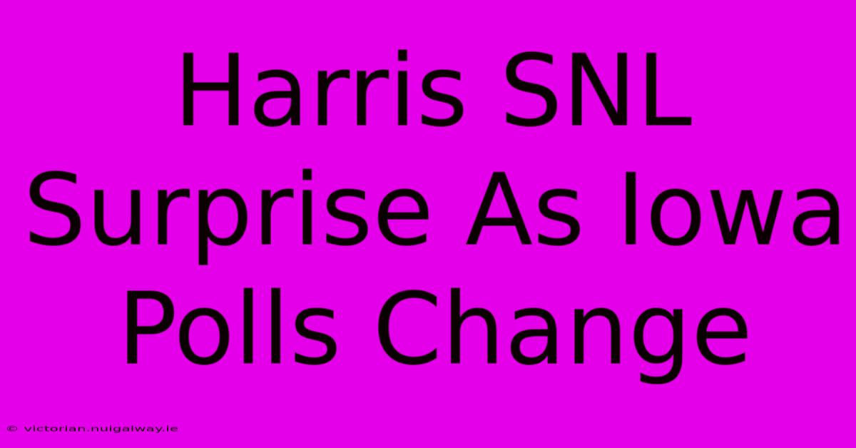 Harris SNL Surprise As Iowa Polls Change