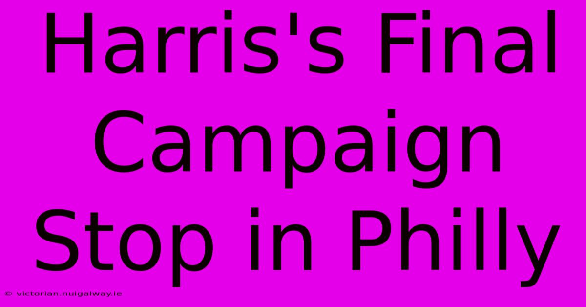 Harris's Final Campaign Stop In Philly 