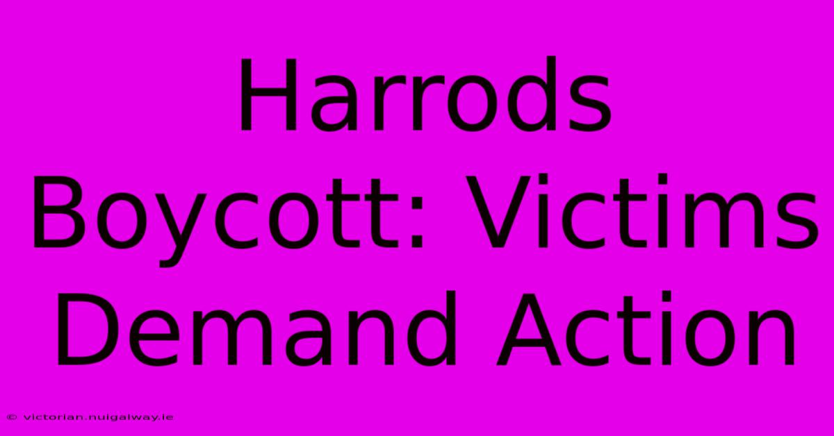 Harrods Boycott: Victims Demand Action