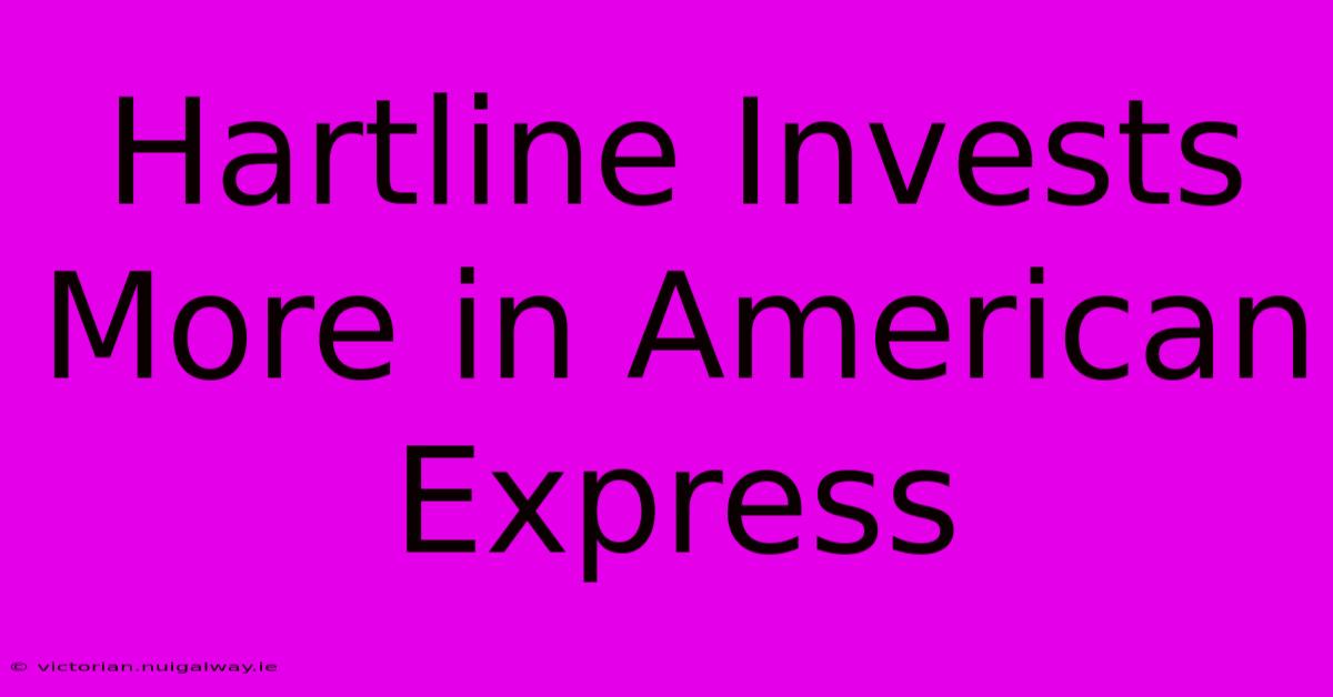 Hartline Invests More In American Express