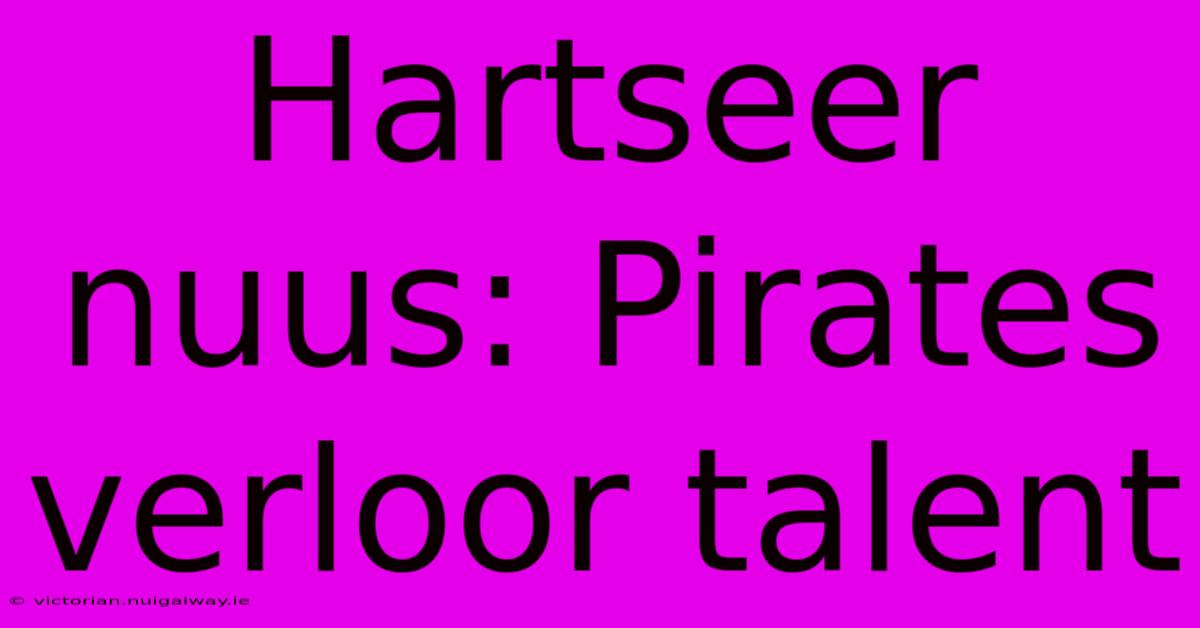 Hartseer Nuus: Pirates Verloor Talent