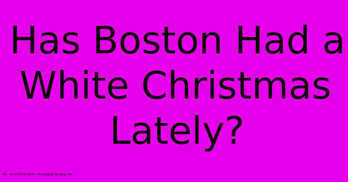 Has Boston Had A White Christmas Lately?