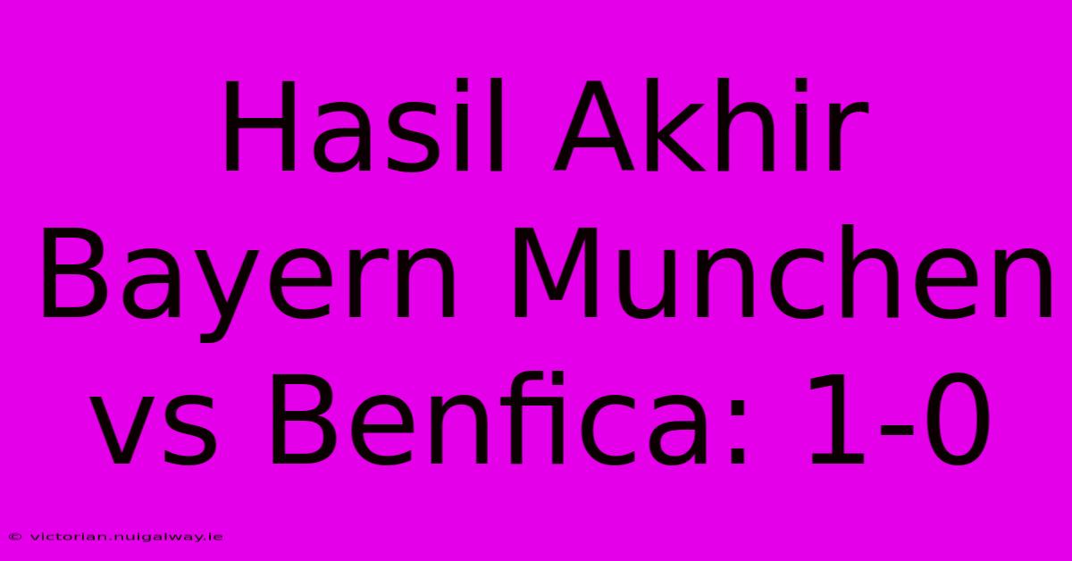 Hasil Akhir Bayern Munchen Vs Benfica: 1-0