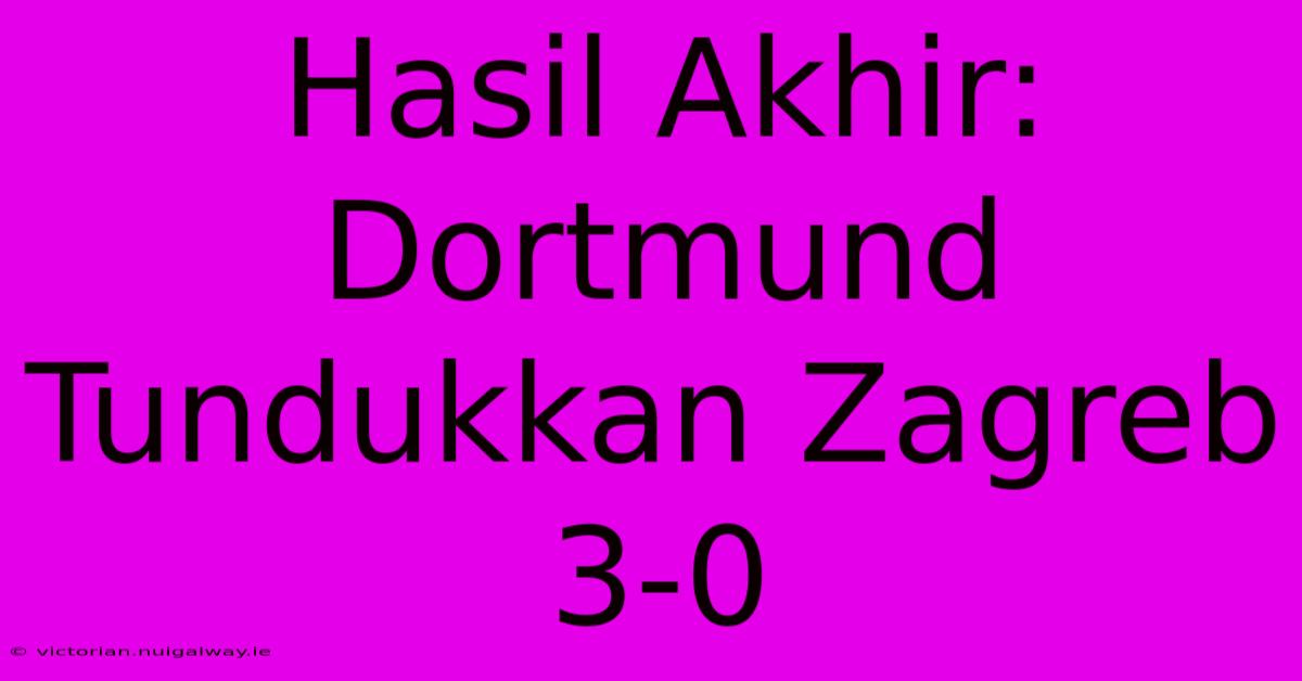 Hasil Akhir: Dortmund Tundukkan Zagreb 3-0