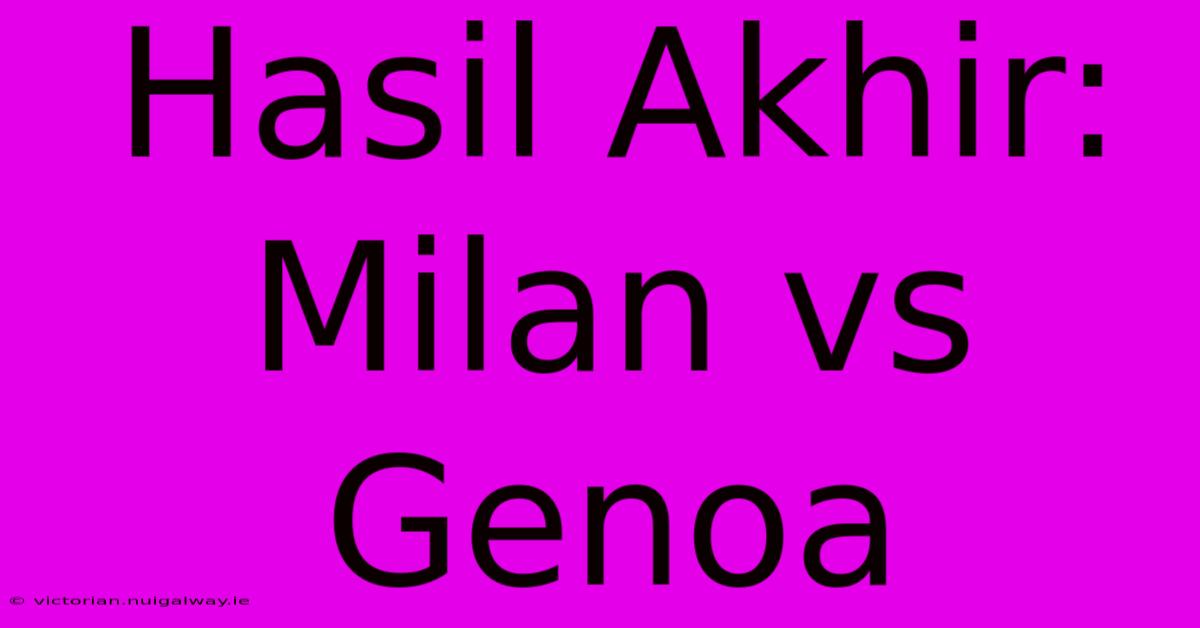 Hasil Akhir: Milan Vs Genoa