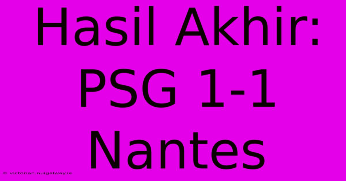 Hasil Akhir: PSG 1-1 Nantes