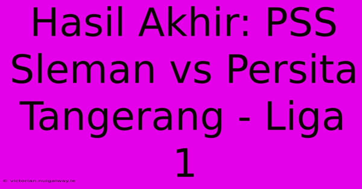 Hasil Akhir: PSS Sleman Vs Persita Tangerang - Liga 1