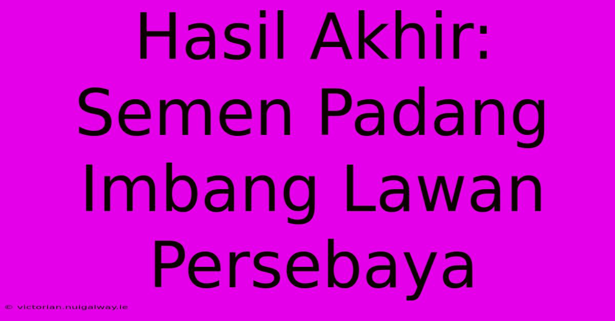 Hasil Akhir: Semen Padang Imbang Lawan Persebaya