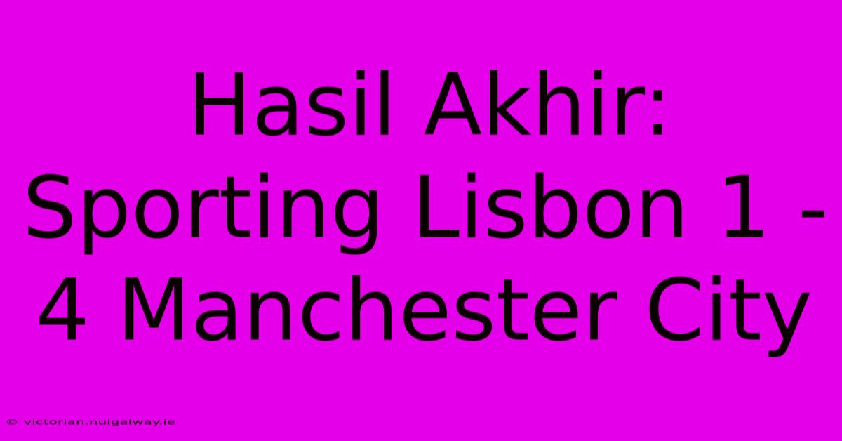 Hasil Akhir: Sporting Lisbon 1 - 4 Manchester City